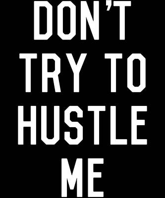 Wall Art - Digital Art - Dont Try to Hustle Me by Flippin Sweet Gear