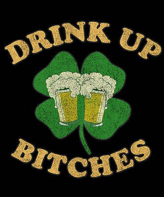 Wall Art - Digital Art - Drink Up Bitches Retro St Patricks Day by Flippin Sweet Gear