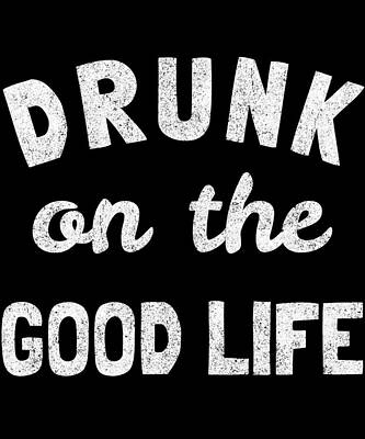 Wall Art - Digital Art - Drunk On The Good Life by Flippin Sweet Gear