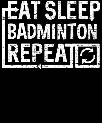 Wall Art - Digital Art - Eat Sleep Badminton by Flippin Sweet Gear