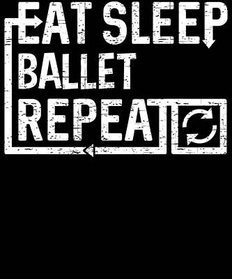 Wall Art - Digital Art - Eat Sleep Ballet by Flippin Sweet Gear