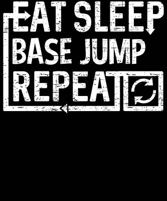Wall Art - Digital Art - Eat Sleep Base Jump by Flippin Sweet Gear