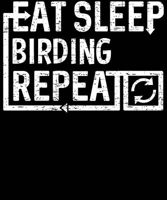 Wall Art - Digital Art - Eat Sleep Birding by Flippin Sweet Gear
