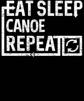 Wall Art - Digital Art - Eat Sleep Canoe by Flippin Sweet Gear