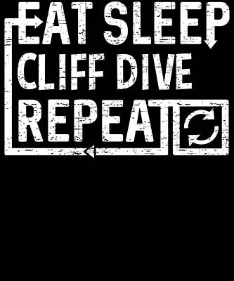 Wall Art - Digital Art - Eat Sleep Cliff Dive by Flippin Sweet Gear