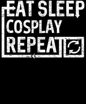 Wall Art - Digital Art - Eat Sleep Cosplay by Flippin Sweet Gear