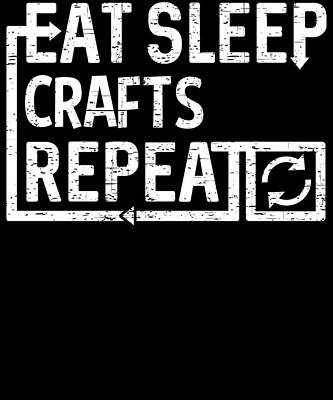 Wall Art - Digital Art - Eat Sleep Crafts by Flippin Sweet Gear