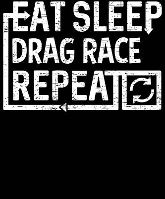 Wall Art - Digital Art - Eat Sleep Drag Race by Flippin Sweet Gear