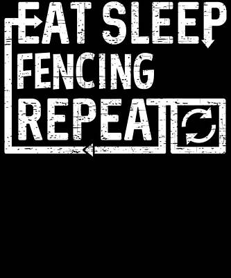 Wall Art - Digital Art - Eat Sleep Fencing by Flippin Sweet Gear