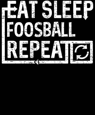 Wall Art - Digital Art - Eat Sleep Foosball by Flippin Sweet Gear