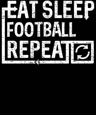 Wall Art - Digital Art - Eat Sleep Football by Flippin Sweet Gear