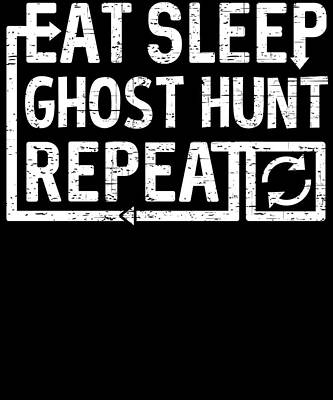 Wall Art - Digital Art - Eat Sleep Ghost Hunt by Flippin Sweet Gear