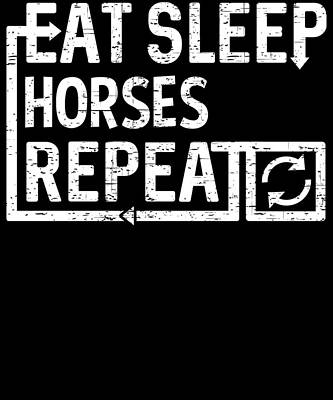 Wall Art - Digital Art - Eat Sleep Horses by Flippin Sweet Gear