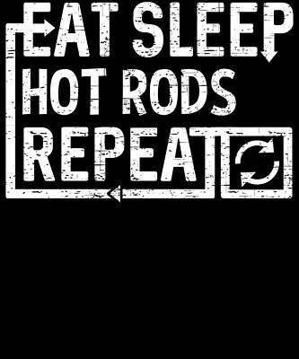 Wall Art - Digital Art - Eat Sleep Hot Rods by Flippin Sweet Gear