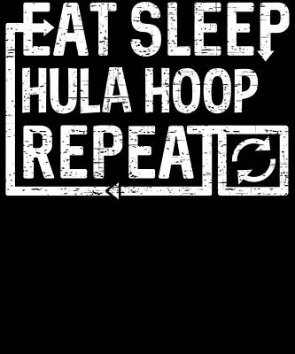 Wall Art - Digital Art - Eat Sleep Hula Hoop by Flippin Sweet Gear