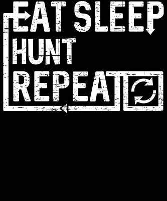 Wall Art - Digital Art - Eat Sleep Hunt by Flippin Sweet Gear