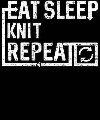 Wall Art - Digital Art - Eat Sleep Knit by Flippin Sweet Gear
