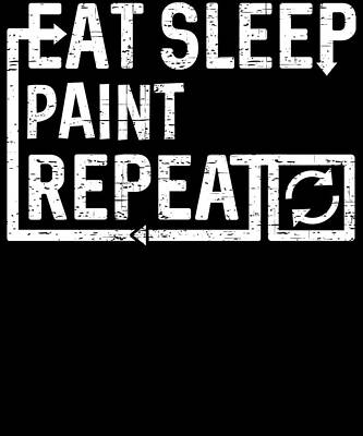 Wall Art - Digital Art - Eat Sleep Paint by Flippin Sweet Gear