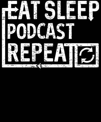 Wall Art - Digital Art - Eat Sleep Podcast by Flippin Sweet Gear