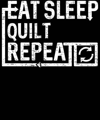 Wall Art - Digital Art - Eat Sleep Quilt by Flippin Sweet Gear