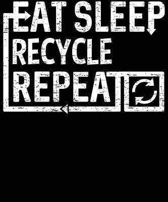 Wall Art - Digital Art - Eat Sleep Recycle by Flippin Sweet Gear