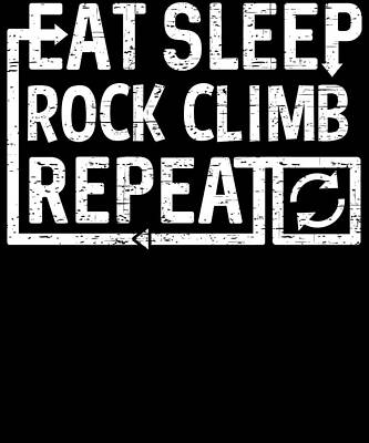 Wall Art - Digital Art - Eat Sleep Rock Climb by Flippin Sweet Gear