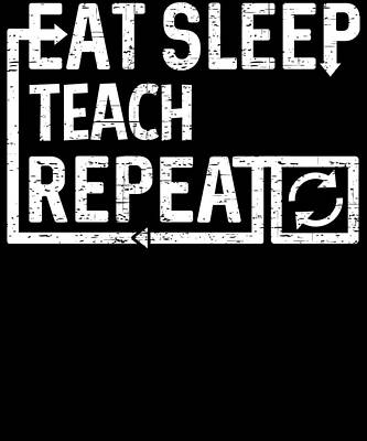 Wall Art - Digital Art - Eat Sleep Teach by Flippin Sweet Gear