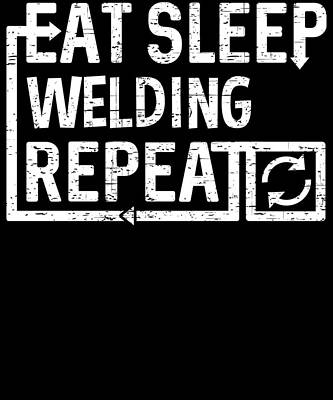 Wall Art - Digital Art - Eat Sleep Welding by Flippin Sweet Gear