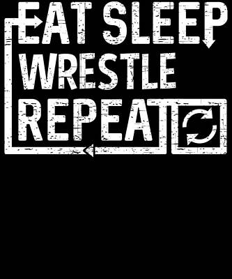 Wall Art - Digital Art - Eat Sleep Wrestle by Flippin Sweet Gear