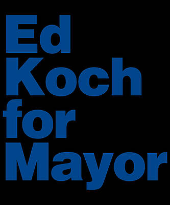 Wall Art - Digital Art - Ed Koch For Mayor by Flippin Sweet Gear