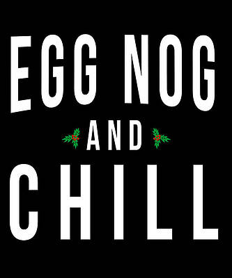 Wall Art - Digital Art - Egg Nog And Chill by Flippin Sweet Gear