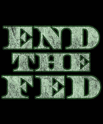 Wall Art - Digital Art - End The Fed Retro by Flippin Sweet Gear