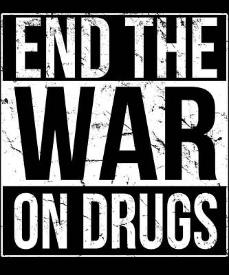 Wall Art - Digital Art - End The War On Drugs by Flippin Sweet Gear