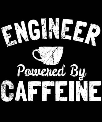 Wall Art - Digital Art - Engineer Powered by Caffeine by Flippin Sweet Gear
