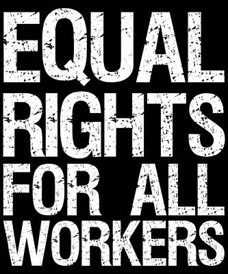 Wall Art - Digital Art - Equal Rights For All Workers by Flippin Sweet Gear