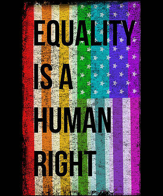 Wall Art - Digital Art - Equality Is A Human Right LGBT by Flippin Sweet Gear