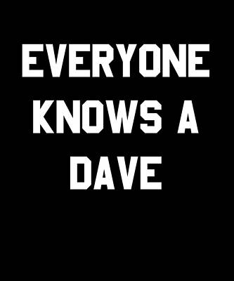 Wall Art - Digital Art - Everyone Knows A Dave by Flippin Sweet Gear