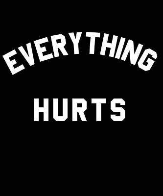 Wall Art - Digital Art - Everything Hurts Workout by Flippin Sweet Gear