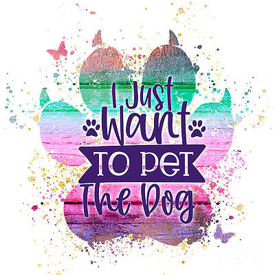 Wall Art - Mixed Media - Express Yourself - I Just Want to Pet the Dog by Chris Andruskiewicz