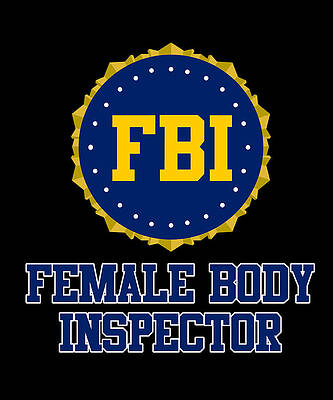 Wall Art - Digital Art - FBI Female Body Inspector by Flippin Sweet Gear