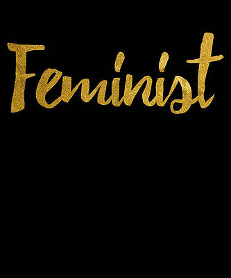 Wall Art - Digital Art - Feminist Gold Script by Flippin Sweet Gear