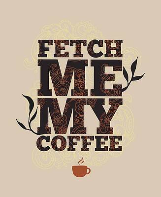 Wall Art - Digital Art - Fetch me my coffee by Matthias Hauser