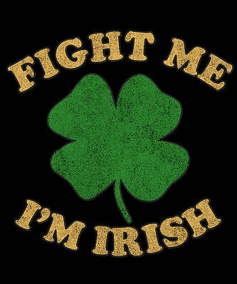 Wall Art - Digital Art - Fight Me Im Irish Retro by Flippin Sweet Gear