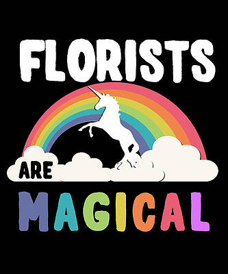 Wall Art - Digital Art - Florists Are Magical by Flippin Sweet Gear
