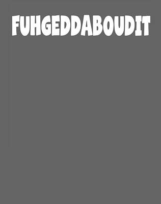 Fuhgeddaboudit Forget About It New York Nyc Tee 58 For Boys Women Vintage C by Sverker Lennartsson