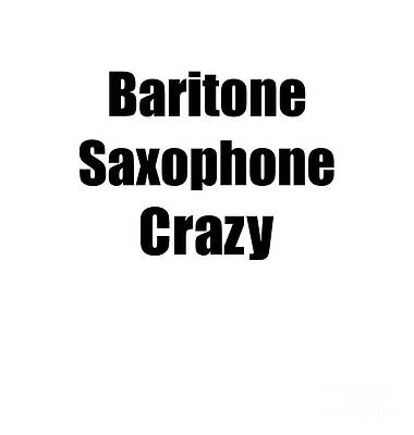 Wall Art - Digital Art - Funny Baritone Saxophone Crazy Musician Gift Instrument Player Present by Jeff Creation