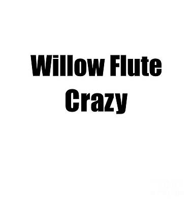 Wall Art - Digital Art - Funny Willow Flute Crazy Musician Gift Instrument Player Present by Jeff Creation