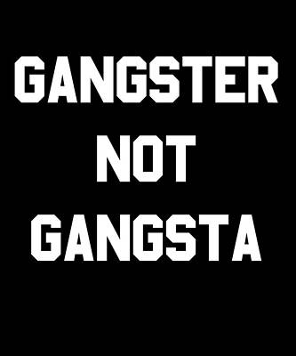 Wall Art - Digital Art - Gangster Not Gangsta by Flippin Sweet Gear