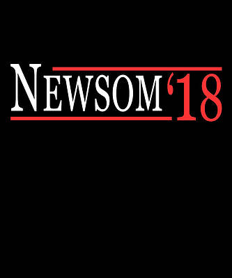 Wall Art - Digital Art - Gavin Newsom For Governor 2018 by Flippin Sweet Gear