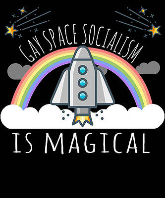 Wall Art - Digital Art - Gay Space Socialism Is Magical by Flippin Sweet Gear